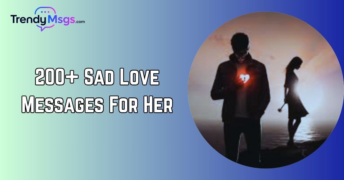 200+ Sad Love Messages For Her
