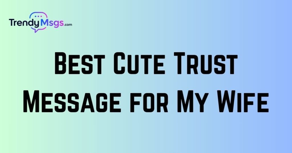 Best Cute Trust Message for My Wife