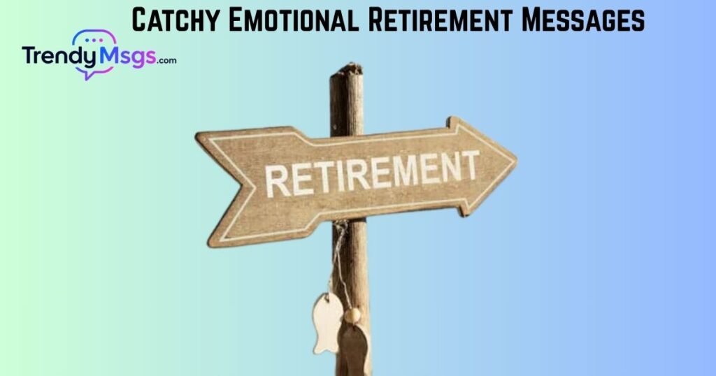 Catchy Emotional Retirement Messages 