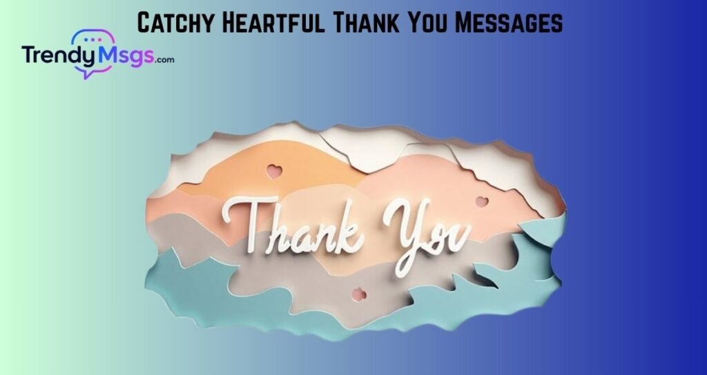 Catchy Heartful Thank You Messages
