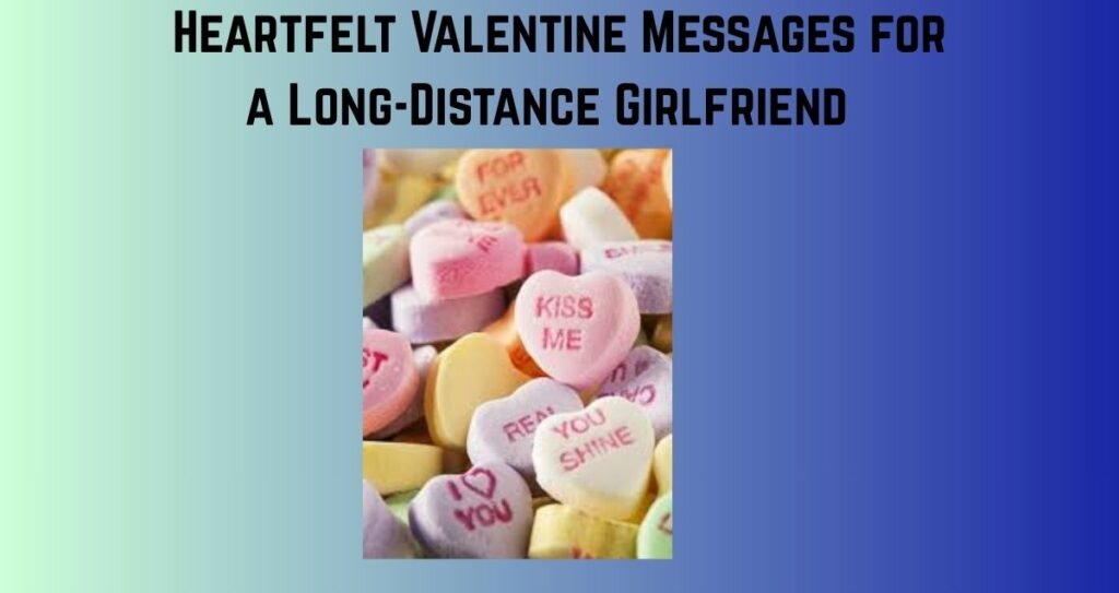 Heartfelt Valentine Messages for a Long-Distance Girlfriend
