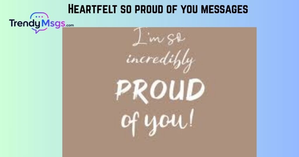 Heartfelt so proud of you messages