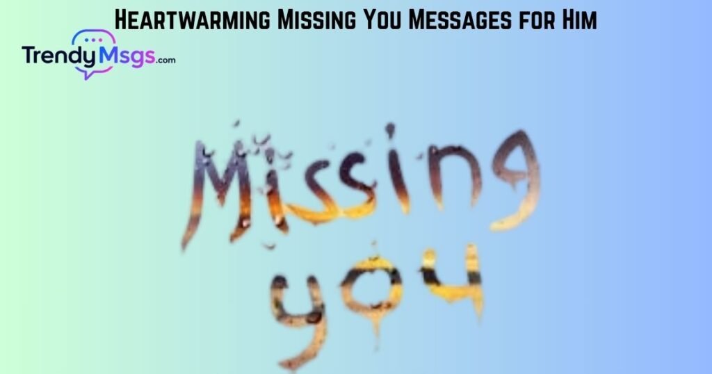 Heartwarming Missing You Messages for Him