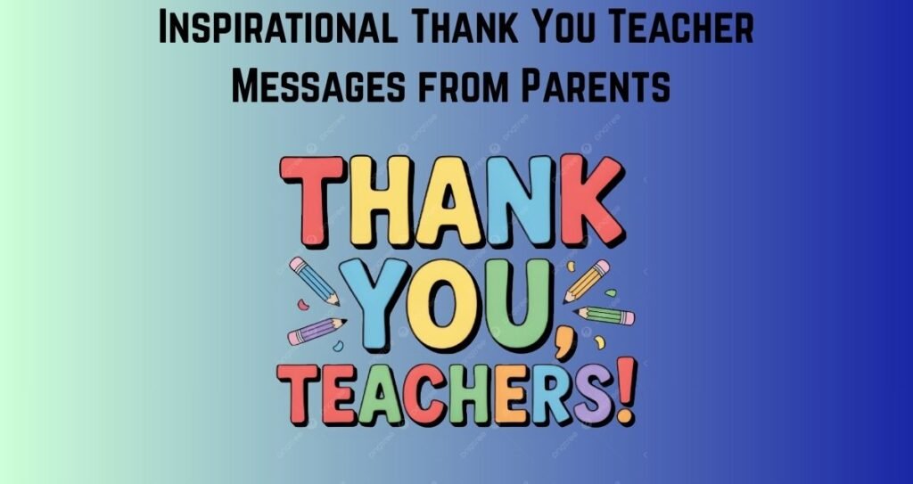 Inspirational Thank You Teacher Messages from Parents