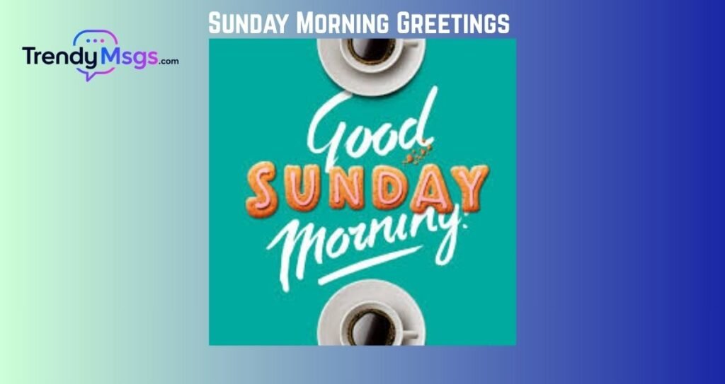 Sunday Morning Greetings