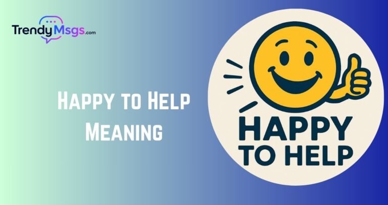 Happy to Help Meaning