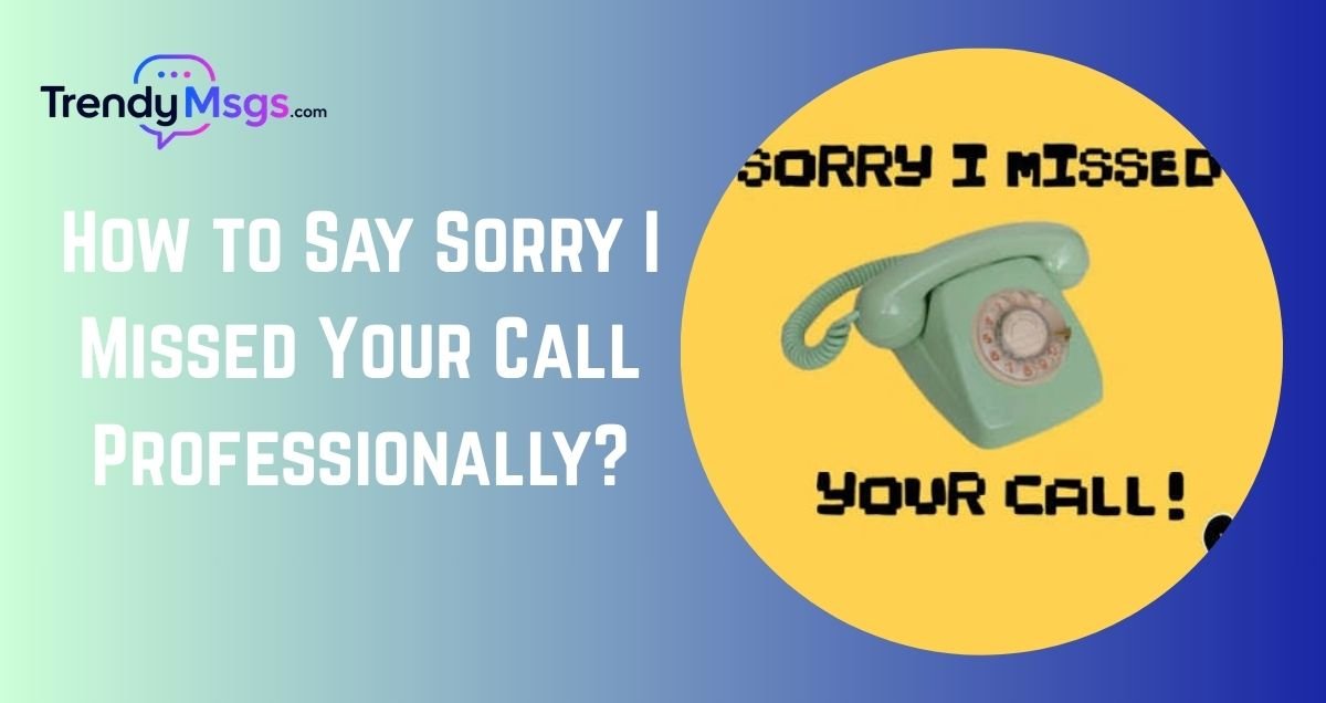 How to Say Sorry I Missed Your Call Professionally