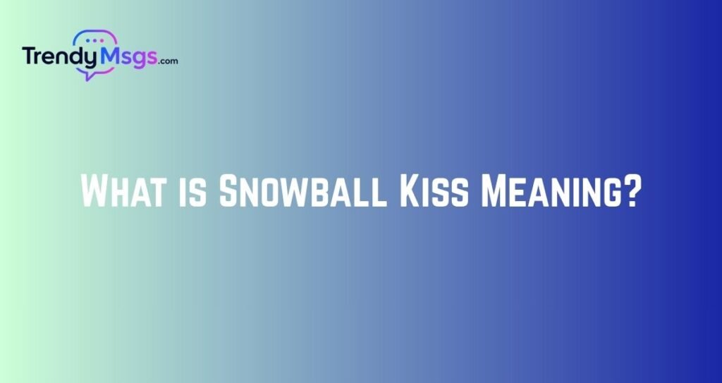 What is Snowball Kiss Meaning