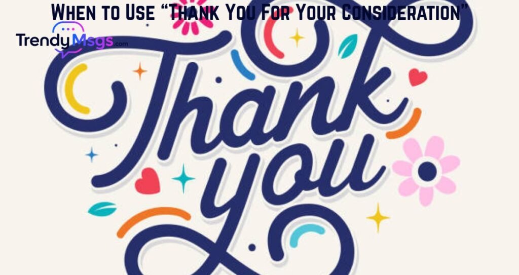 When to Use “Thank You For Your Consideration”