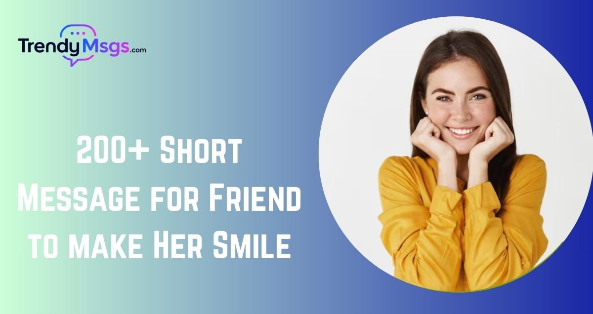 Short Message for Friend to make Her Smile