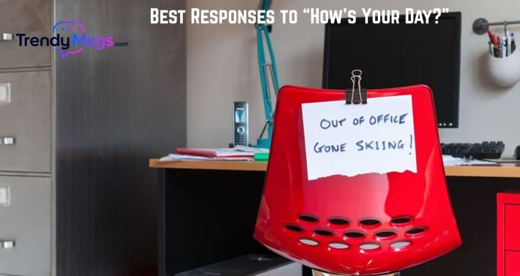 Best Responses to “How’s Your Day”