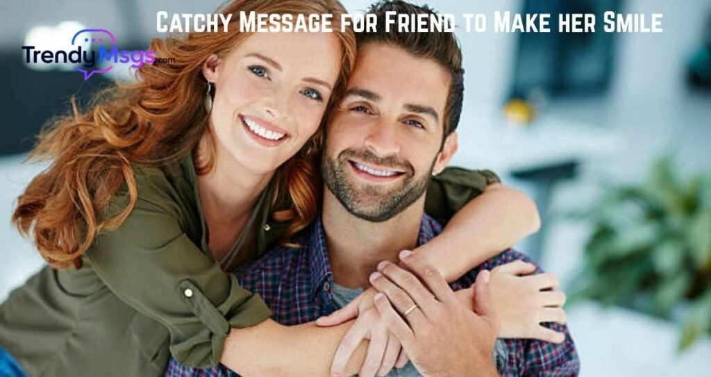 Catchy Message for Friend to Make her Smile