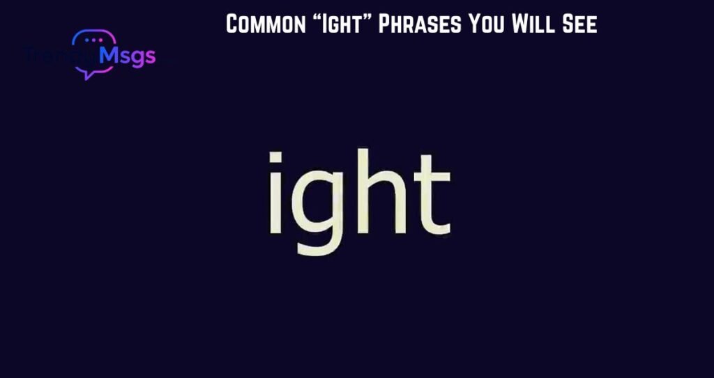 Common “Ight” Phrases You Will See