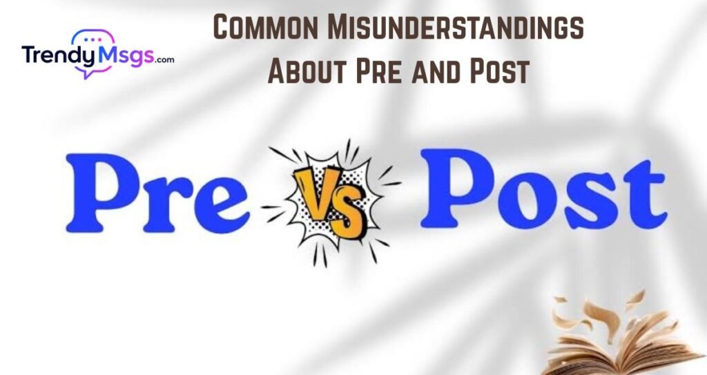 Common Misunderstandings About Pre and Post