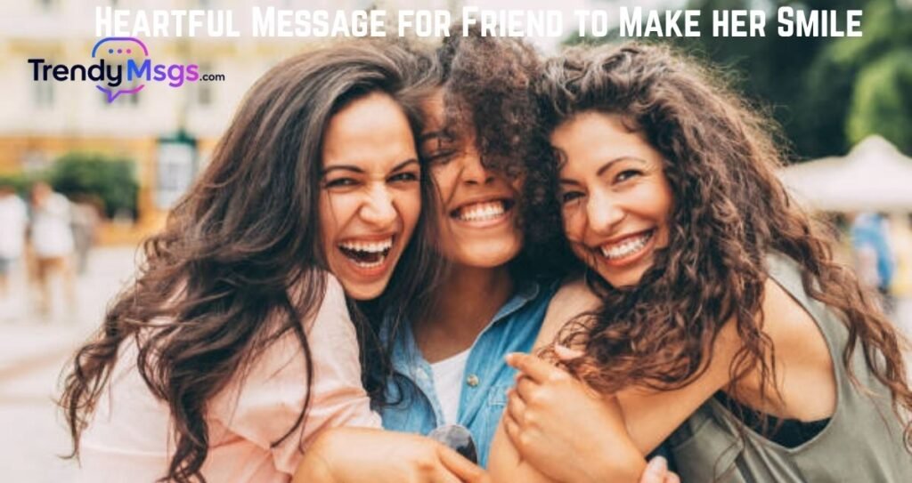 Heartful Message for Friend to Make her Smile