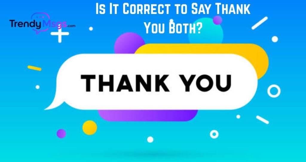 Is It Correct to Say Thank You Both