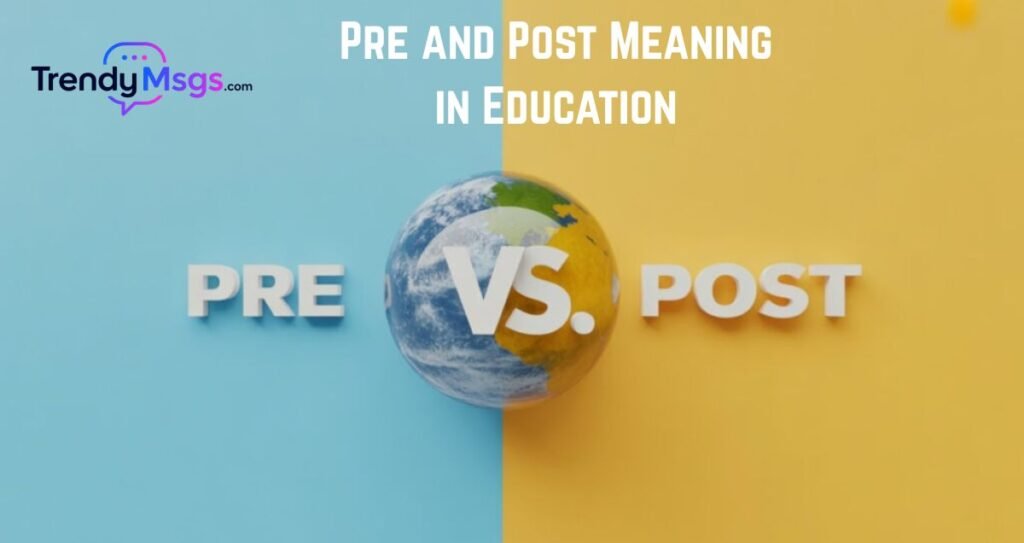 Pre and Post Meaning in Education