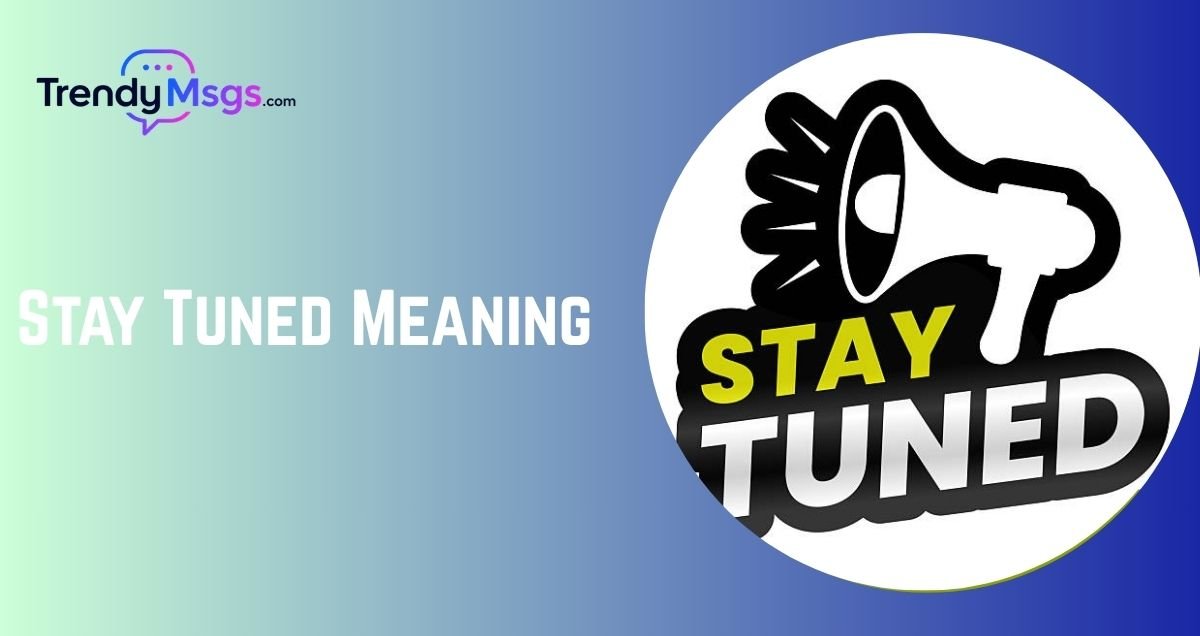 Stay Tuned Meaning