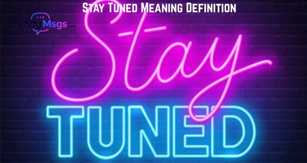 Stay Tuned Meaning Definition