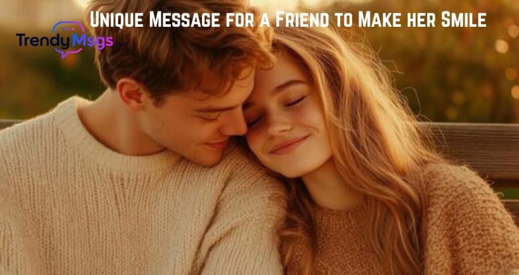 Unique Message for a Friend to Make her Smile