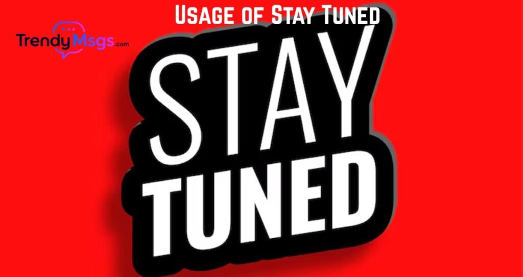 Usage of Stay Tuned 