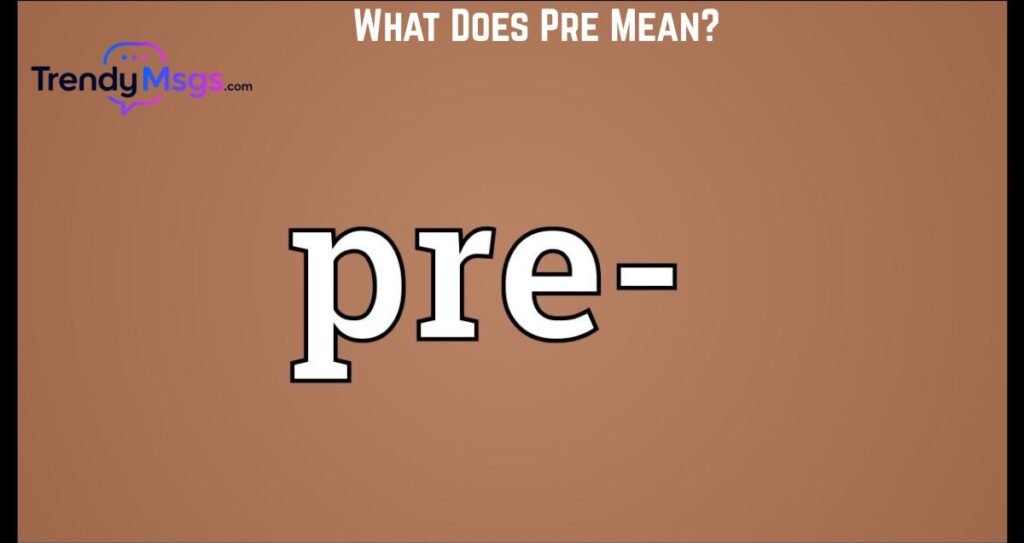 What Does Pre Mean