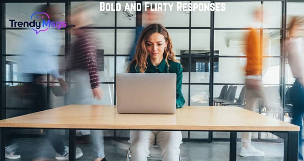 Bold and Flirty Responses