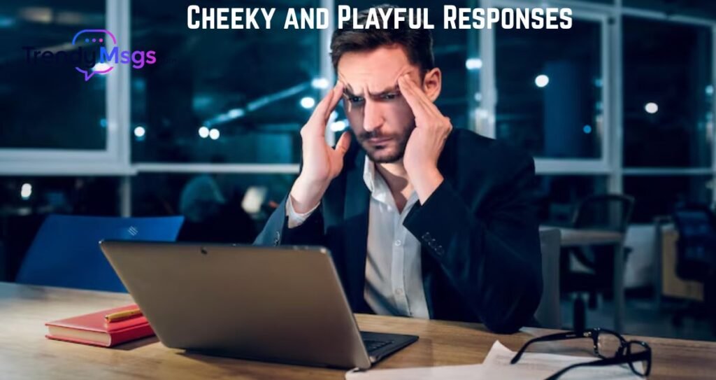 Cheeky and Playful Responses