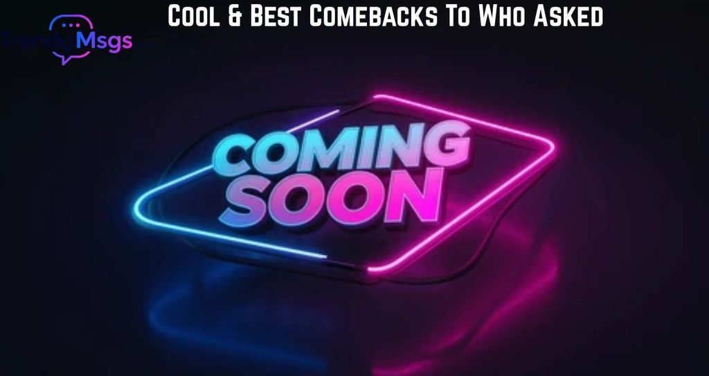 Cool & Best Comebacks To Who Asked