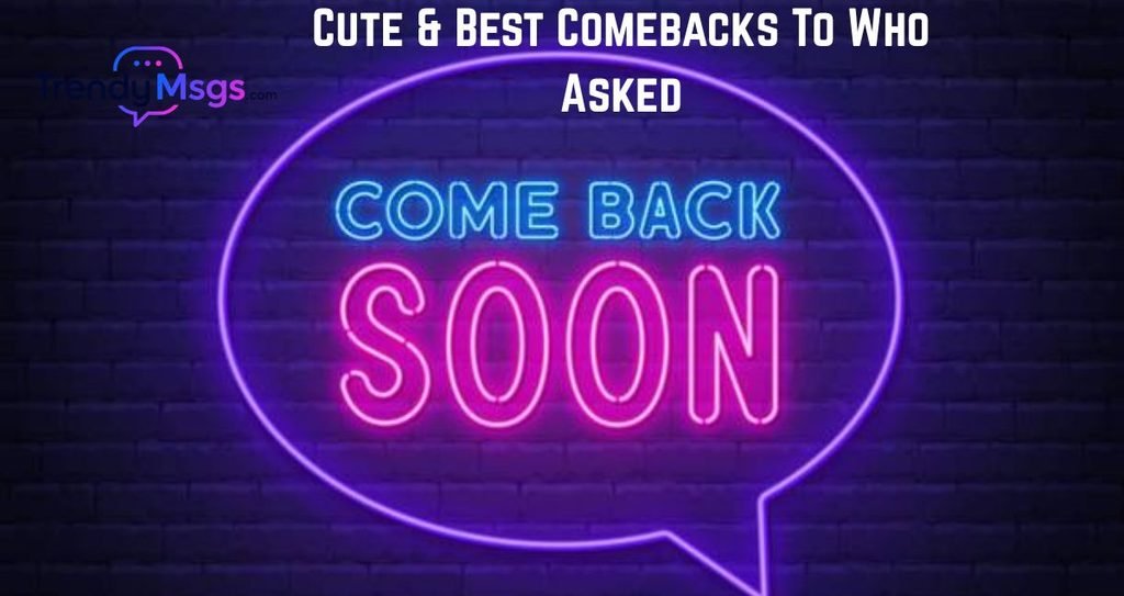 Cute & Best Comebacks To Who Asked