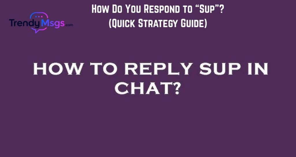 How Do You Respond to “Sup”