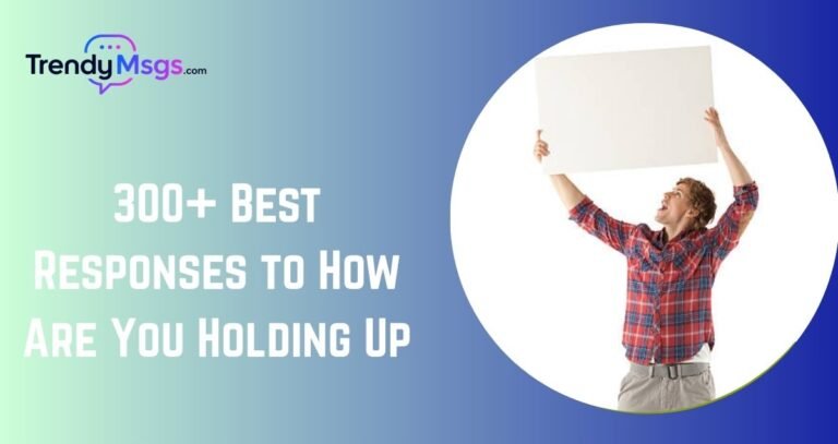 Best Responses to How Are You Holding Up