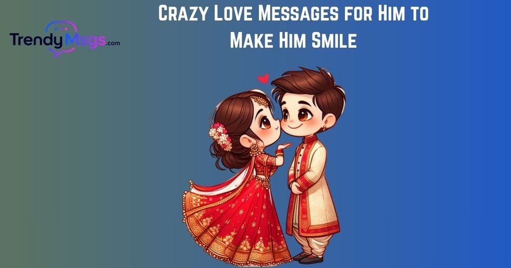 Crazy Love Messages for Him to Make Him Smile