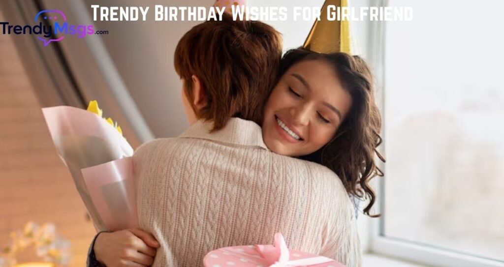 Trendy Birthday Wishes for Girlfriend