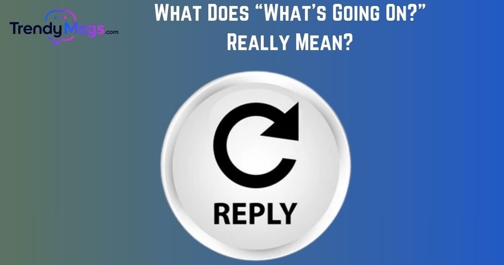 What Does Whats Going On Really Mean